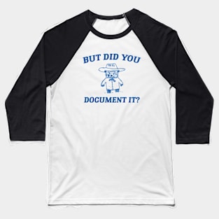 But Did You Document It, Retro Cartoon T Shirt, Weird T Shirt, Meme T Shirt, Trash Panda T Shirt, Unisex Baseball T-Shirt